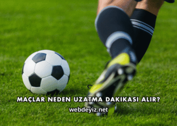Maçlar Neden Uzatma Dakikası Alır?