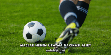 Maçlar Neden Uzatma Dakikası Alır?