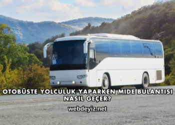 Otobüste Yolculuk Yaparken Mide Bulantısı Nasıl Geçer?