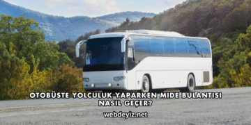 Otobüste Yolculuk Yaparken Mide Bulantısı Nasıl Geçer?
