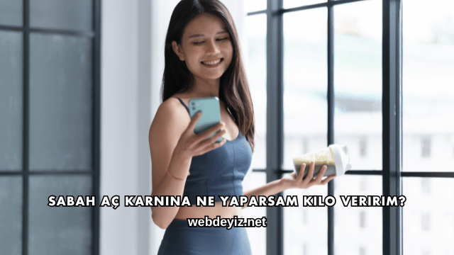 Sabah Aç Karnına Ne Yaparsam Kilo Veririm?