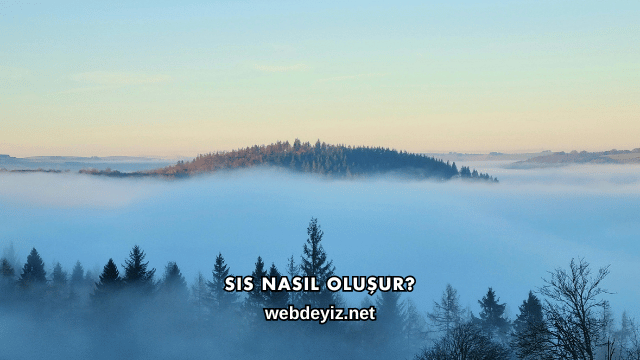 Sis Nasıl Oluşur?