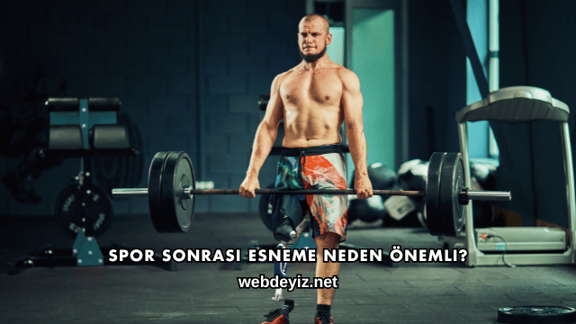 Spor Sonrası Esneme Neden Önemli?