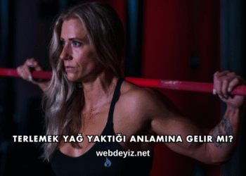 Terlemek Yağ Yaktığı Anlamına Gelir mi?