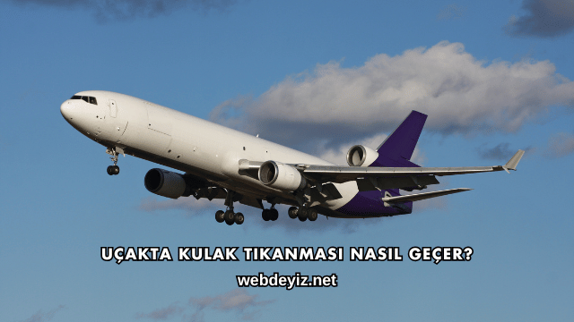 Uçakta Kulak Tıkanması Nasıl Geçer?
