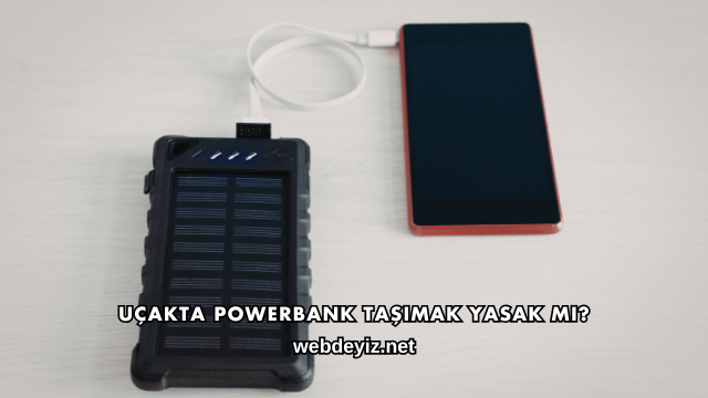 Uçakta Powerbank Taşımak Yasak mı?