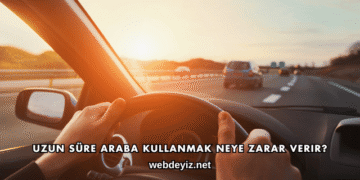 Uzun Süre Araba Kullanmak Neye Zarar Verir?